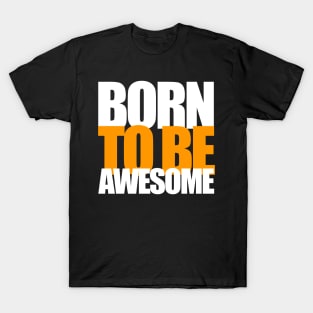 Born To Be Awesome T-Shirt